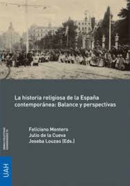 LA HISTORIA RELIGIOSA DE LA ESPAÑA CONTEMPORÁNE...